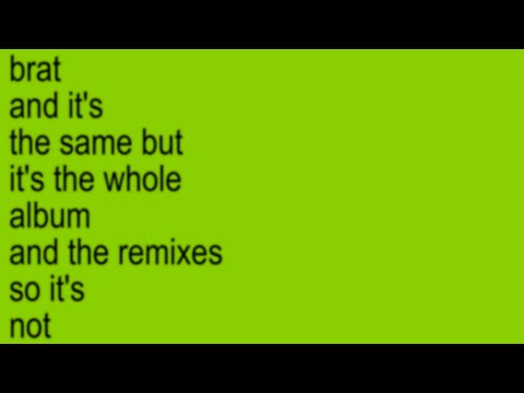 charli xcx - brat and it's the same but it's the whole album and the remixes so it's not
