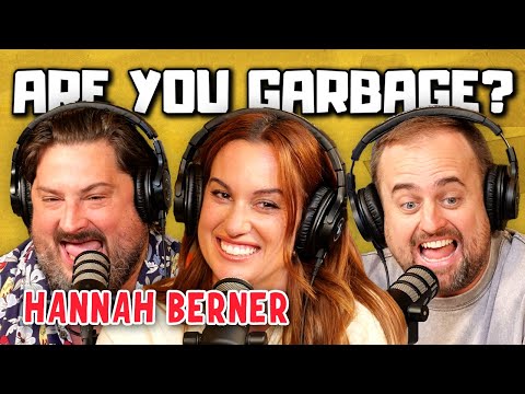 Are You Garbage Comedy Podcast: Hannah Berner Returns!