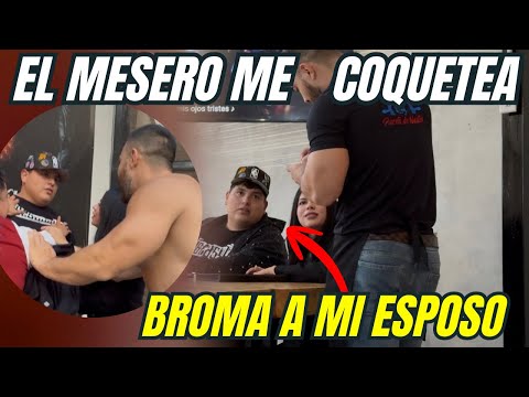 BROMA A MI ESPOSO DONDE ME COQUETEA EL MESERO Y TERMINA MAL