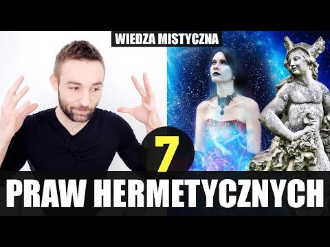 7 PRAW HERMETYCZNYCH I DLACZEGO WARTO JE POZNAĆ (SEKRETY WSZECHŚWIATA)