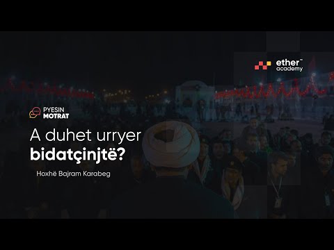 A duhet urryer bidatçinjtë? - Hoxhë Bajram Karabeg | Pyesin Motrat