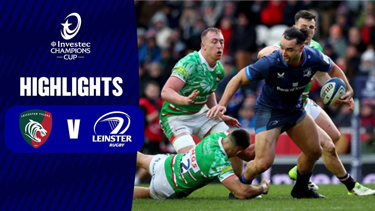 Extended Highlights - Leicester Tigers v Leinster Rugby Round 4 │ Investec Champions Cup 2023/24