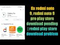 fix redmi note 9, redmi note 9 pro play store download pending | redmi play store download problem
