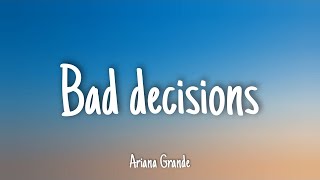 Bad Decisions - Ariana Grande | Lyrics