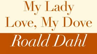 Roald Dahl | My Lady Love, My Dove - Full audiobook with text (AudioEbook)
