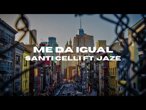 Me Da Igual Santi Celli, Jaze | Letra | VideoLyricES