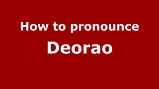 How to pronounce Deorao