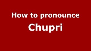 How to pronounce Chupri