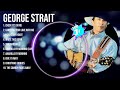 George Strait Greatest Hits Top 100 George Strait To Listen In 2023 2024