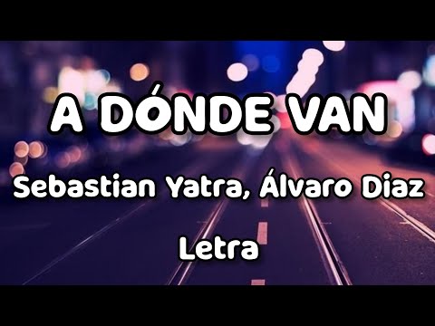 Sebastian Yatra, Álvaro Diaz - A Dónde Van (Letra)