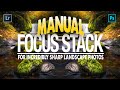 How I Focus Stack MANUALLY for Incredibly SHARP Landscape Photos