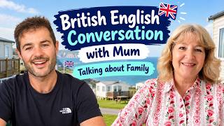 British English Conversation about FAMILY with my Mum