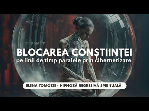 82.Blocarea constiintei pe linii de timp paralele. Cibernetizare - Elena Tomozei Hipnoza Spirituala