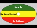 Ed Robinson-Don't Go (By Special Request)