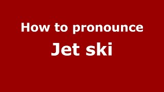 How to pronounce Jet Ski