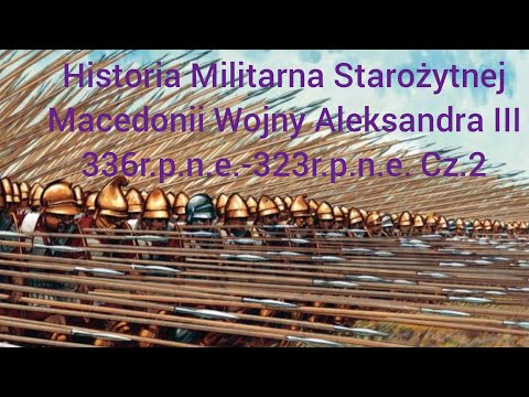 Historia Militarna Starożytnej Macedonii Wojny Aleksandra III 336rpne-323rpne Cz.2 @Sebakowal20