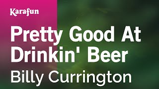 Pretty Good At Drinkin&#39; Beer - Billy Currington | Karaoke Version | KaraFun