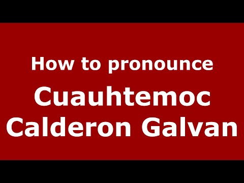 How to pronounce Cuauhtemoc Calderon Galvan (Mexico/Mexican Spanish) - PronounceNames.com