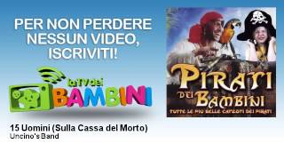 Uncino's Band - 15 Uomini - Sulla Cassa del Morto - LaTvDeiBambini
