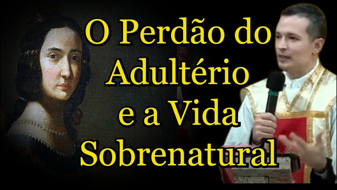 O Perdão do Adultério e a Vida Sobrenatural - Padre Overland #padreoverlandhoje #homiliadiária