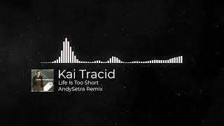 Kai Tracid - Life Is Too Short (AndySetra Remix)