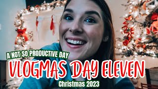 VLOGMAS 2023 | ✨DAY ELEVEN✨ | A NOT SO PRODUCTIVE DAY | CHRISTMAS HOMEMAKING