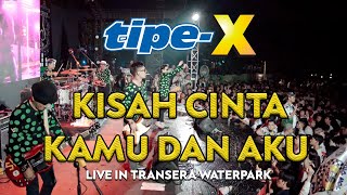 Download lagu TIPE-X - KISAH CINTA KAMU DAN AKU LIVE IN TRANSERA WATERPARK mp3
