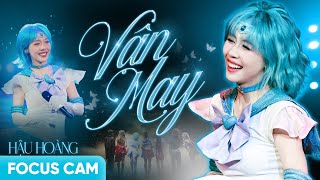 [FOCUS CAM] VẬN MAY - HẬU HOÀNG | LAN GIA BÙI TỘC FANCON