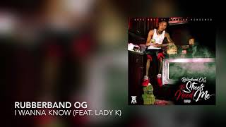 Rubberband OG - I Wanna Know ft. Lady K (Audio)