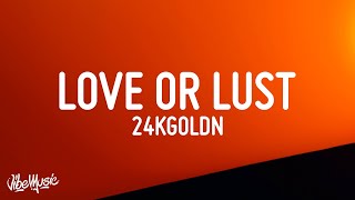 24kGoldn - Love Or Lust (Lyrics)