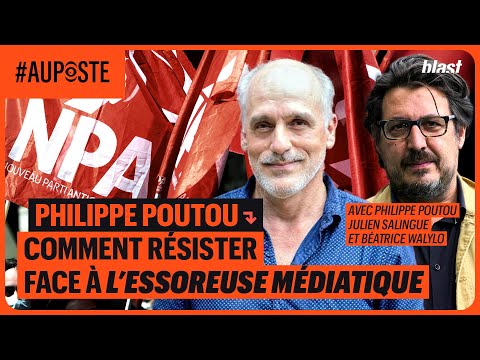 PHILIPPE POUTOU : COMMENT RÉSISTER FACE À L’ESSOREUSE MÉDIATIQUE