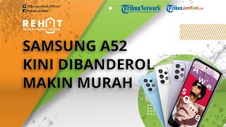 REHAT: Samsung A52 Kini Dibanderol Makin Murah Cuma Segini, Cek Harga Terbaru per Awal Februari 2022