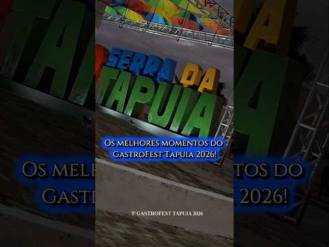 os melhores momentos do 5º GastroFest Tapuia em Sítio Novo RN ente os dias 24 a 26 de julho 2026