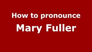 How to pronounce Mary Fuller