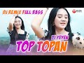 DJ REMIX FULL BASS DJ Yeyen Novita TOP TOPAN Official Music Video