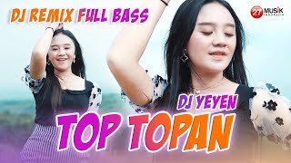 Download lagu DJ REMIX FULL BASS || DJ Yeyen Novita - TOP TOPAN  mp3