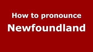 How to pronounce Newfoundland