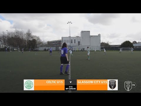 🎥 ACADEMY  |  Celtic U15 v Glasgow City U15 - NPL (23/3/19)