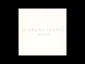 Alabama Shakes - 11 On Your Way