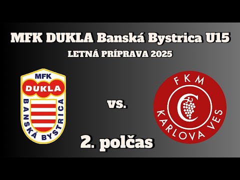 23.7. 2025 | LETNÁ PRÍPRAVA | MFK DUKLA B. Bystrica - FKM Karlova Ves BA 3:4 / 2. polčas (2:2)