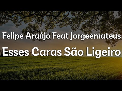 Felipe Araújo Feat Jorgeemateus - Esses Caras São Ligeiro (Letra/Lyrics) | Official Music Video