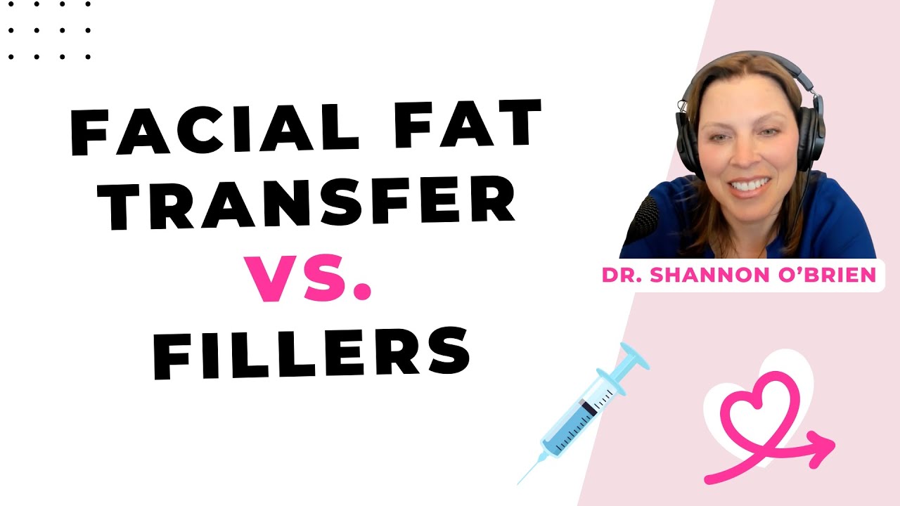 Facial Fat Transfer vs. Fillers: Which is Better for You? [Shannon O'Brien, MD, Portland]