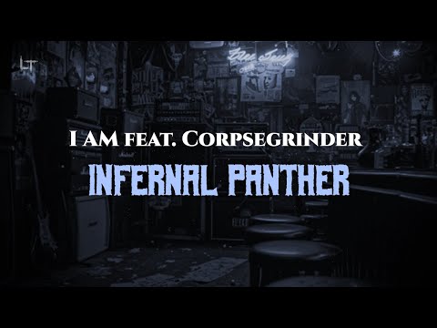 I AM feat. Corpsegrinder - Infernal Panther (Lyrics)