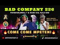 BAD COMPANY 226 _ COME COME MPETENI (NEW 45) FT. KGADI GAL WALE BAD