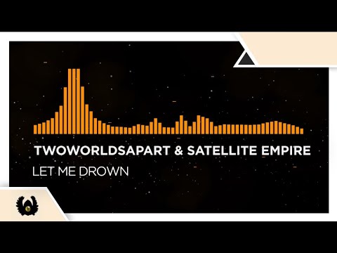 [Deep House/Progressive House] - TwoWorldsApart X Satellite Empire - Let Me Drown