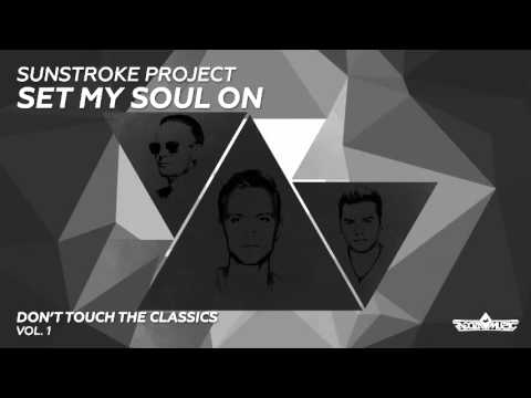 Sunstroke Project - Set My Soul On (Radio Edit)