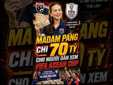 MADAM PANG CHI 70 TỶ CHO NGƯỜI DÂN XEM FIFA ASEAN CUP