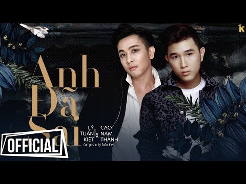 Anh Đã Sai - Lý Tuấn Kiệt x Cao Nam Thành | Official #ADS