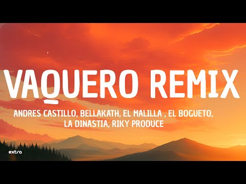 Vaquero Remix - Andres Castillo, Bellakath, El Malilla , El Bogueto, La Dinastia, Riky Produce