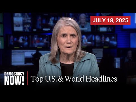 Top U.S. & World Headlines — July 18, 2025
